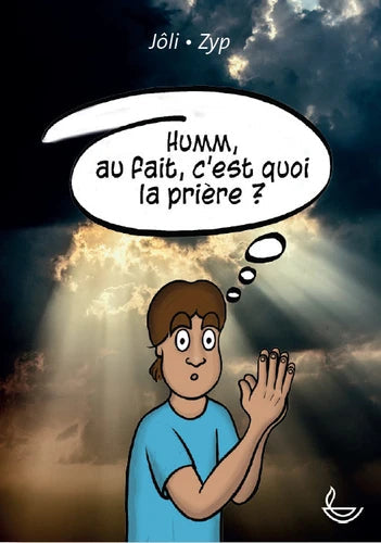 Au fait, c'est quoi la prière ?