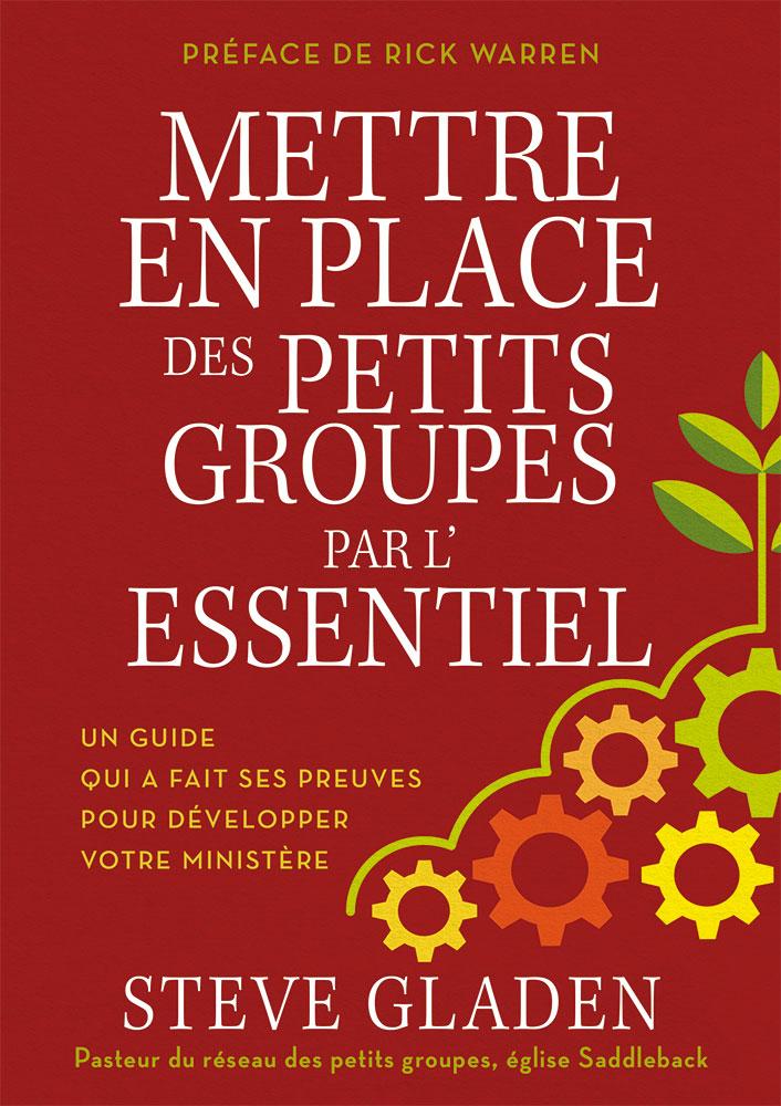 Mettre en place des petits groupes par l’essentiel - Un guide qui a fait ses preuves pour développer votre ministère