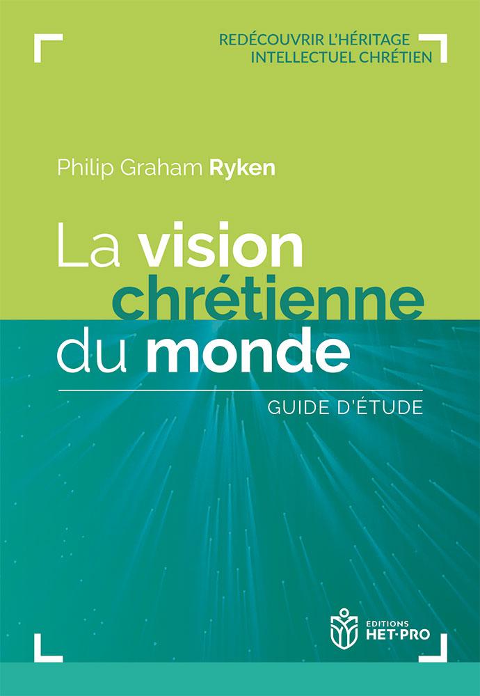 La vision chrétienne du monde. Guide d’étude